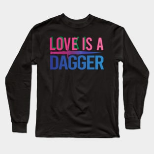 Love Is A Dagger Long Sleeve T-Shirt